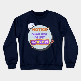 Funny - I'm Not High, I'm Just Weird Crewneck Sweatshirt